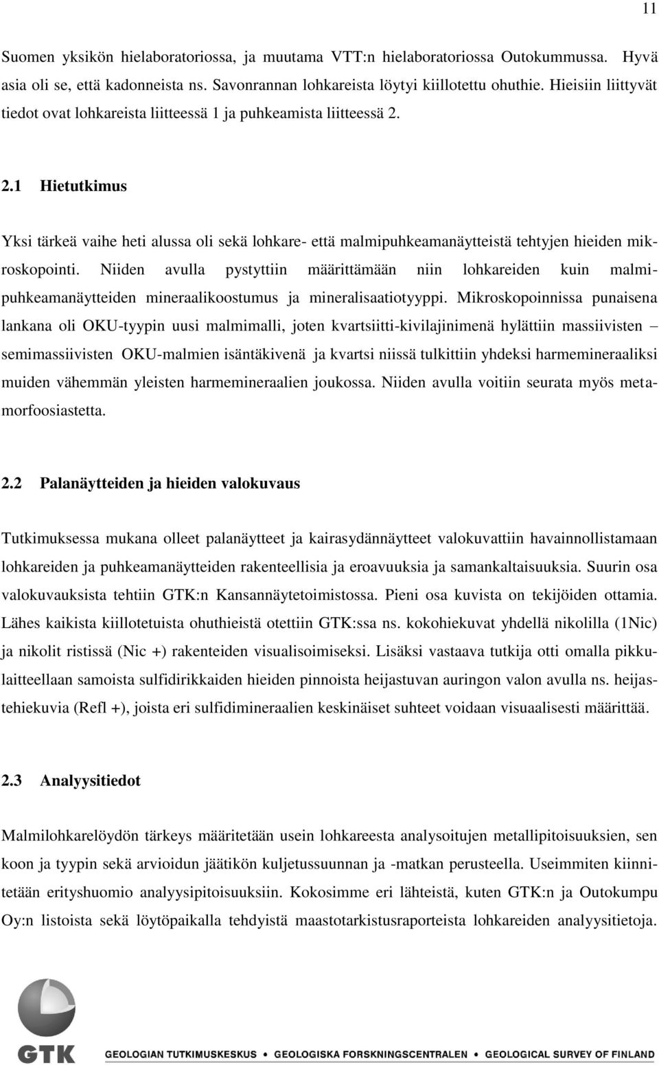 2.1 Hietutkimus Yksi tärkeä vaihe heti alussa oli sekä lohkare- että malmipuhkeamanäytteistä tehtyjen hieiden mikroskopointi.