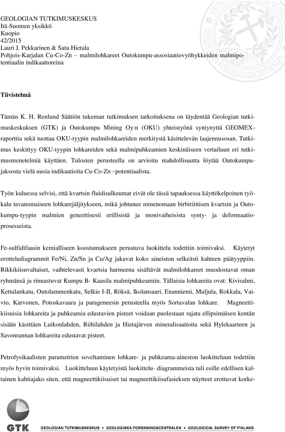 H. Renlund (GTK) Säätiön ja Outokumpu tukeman Mining tutkimuksen Oy:n (OKU) tarkoituksena yhteistyönä on täydentää syntynyttä Geologian GEOMEXraporttia tutkimuskeskuksen sekä tuottaa (GTK) OKU-tyypin