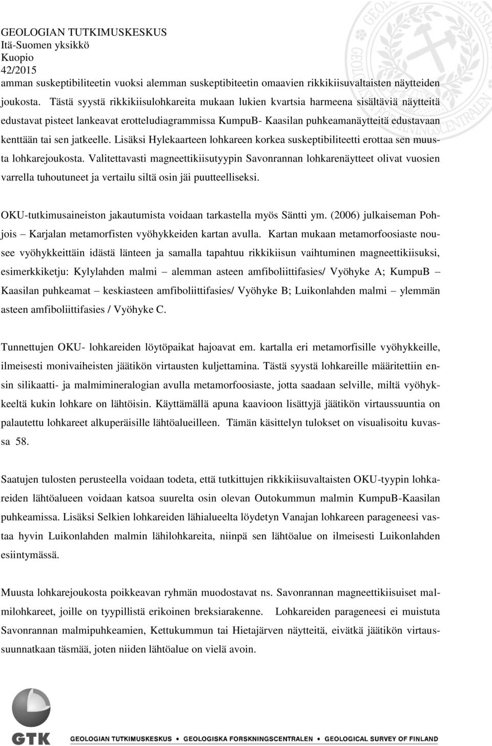 jatkeelle. Lisäksi Hylekaarteen lohkareen korkea suskeptibiliteetti erottaa sen muusta lohkarejoukosta.