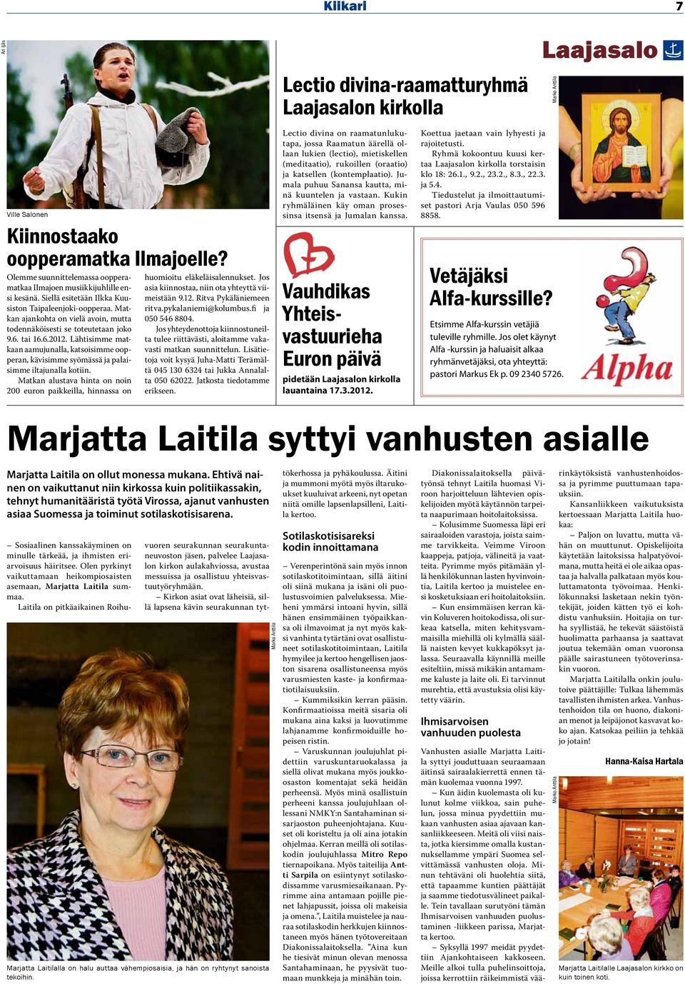 Lähtisimme matkaan aamujunalla, katsoisimme oopperan, kävisimme syömässä ja palaisimme iltajunalla kotiin.