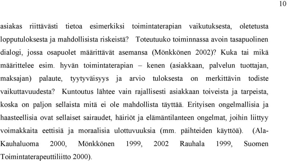 hyvän toimintaterapian kenen (asiakkaan, palvelun tuottajan, maksajan) palaute, tyytyväisyys ja arvio tuloksesta on merkittävin todiste vaikuttavuudesta?