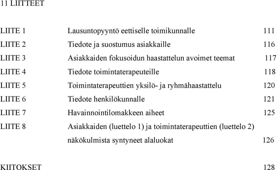 Toimintaterapeuttien yksilö- ja ryhmähaastattelu 120 LIITE 6 Tiedote henkilökunnalle 121 LIITE 7