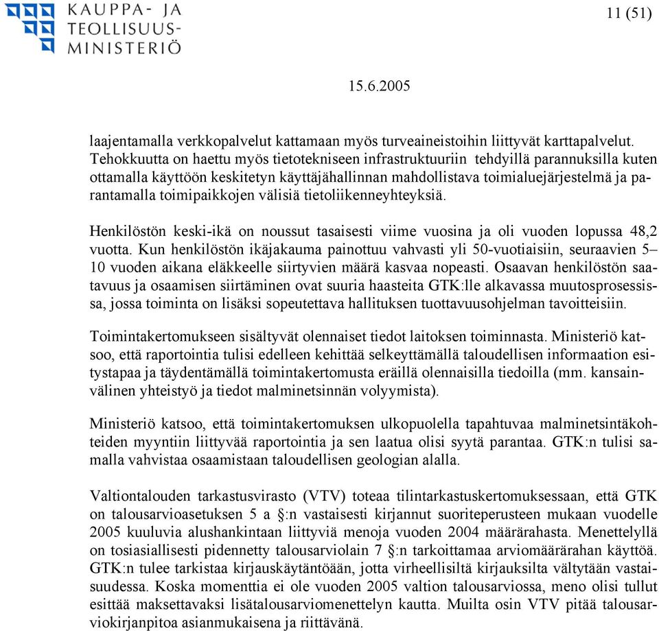 toimipaikkojen välisiä tietoliikenneyhteyksiä. Henkilöstön keski-ikä on noussut tasaisesti viime vuosina ja oli vuoden lopussa 48,2 vuotta.