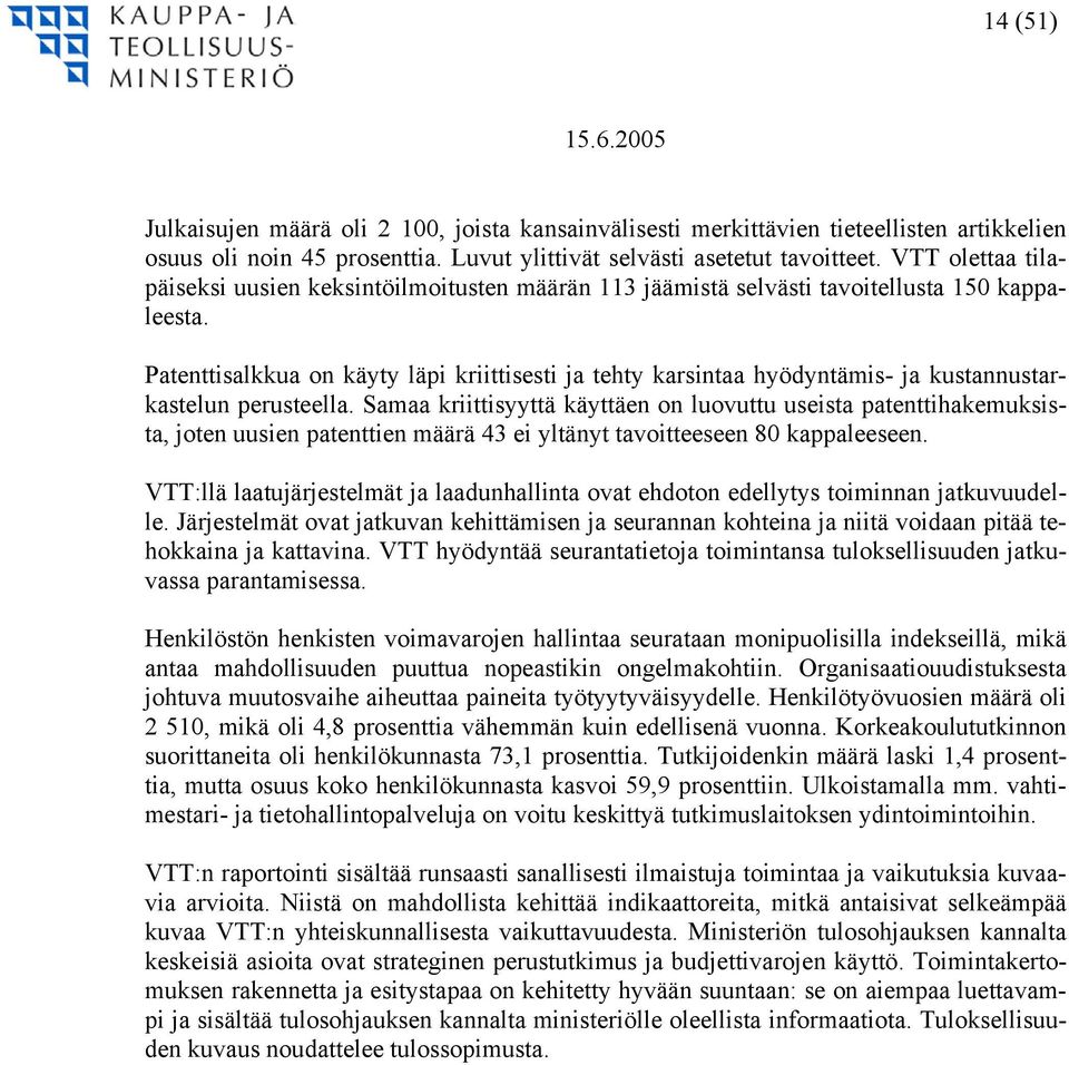 Patenttisalkkua on käyty läpi kriittisesti ja tehty karsintaa hyödyntämis- ja kustannustarkastelun perusteella.