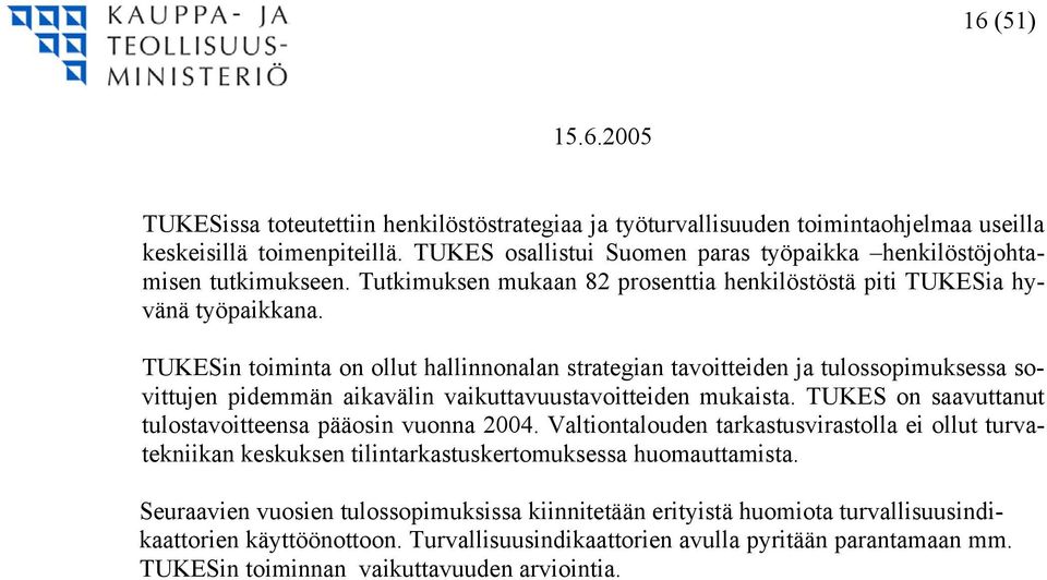 TUKESin toiminta on ollut hallinnonalan strategian tavoitteiden ja tulossopimuksessa sovittujen pidemmän aikavälin vaikuttavuustavoitteiden mukaista.