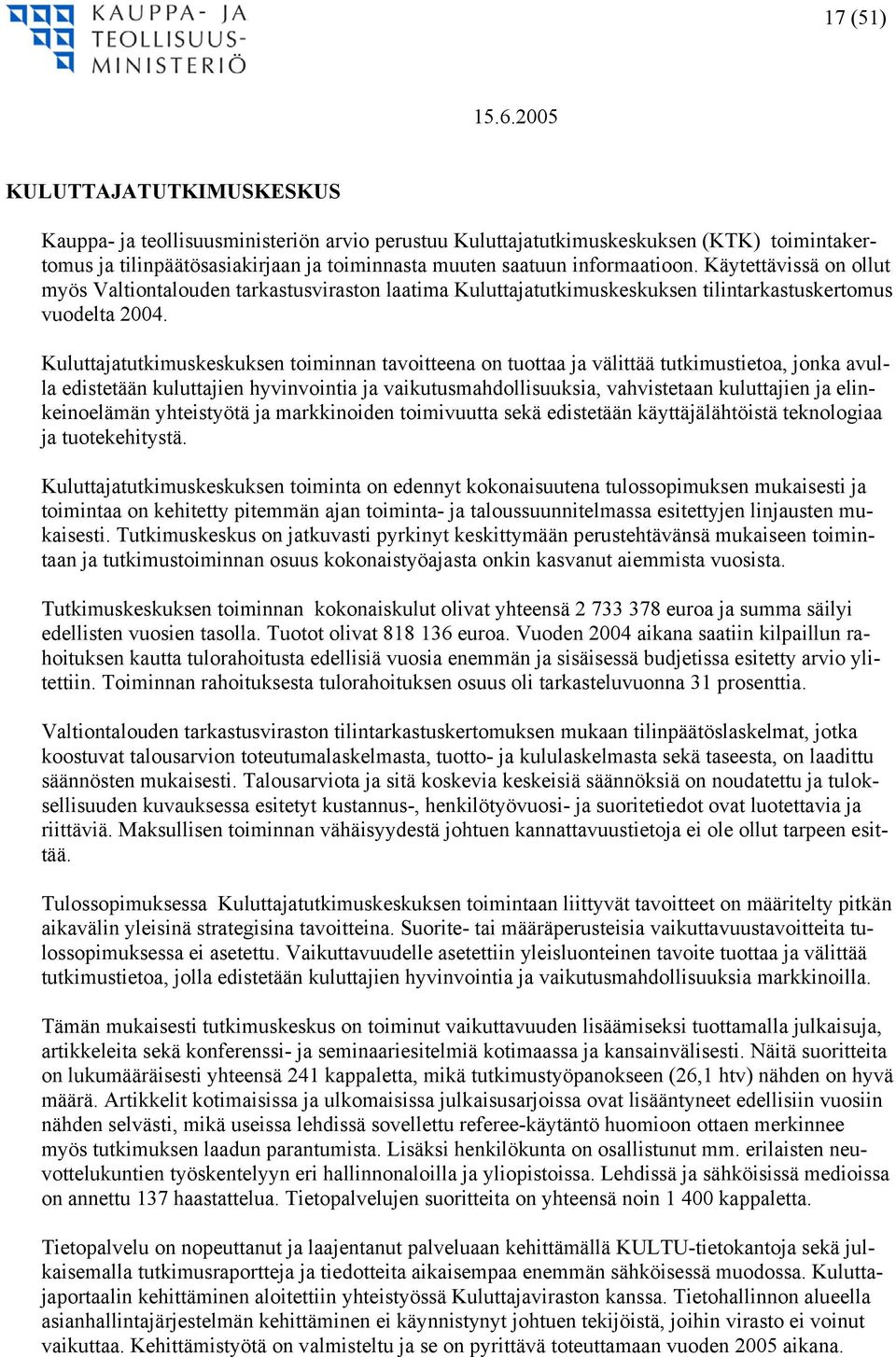 Käytettävissä on ollut myös Valtiontalouden tarkastusviraston laatima Kuluttajatutkimuskeskuksen tilintarkastuskertomus vuodelta 2004.