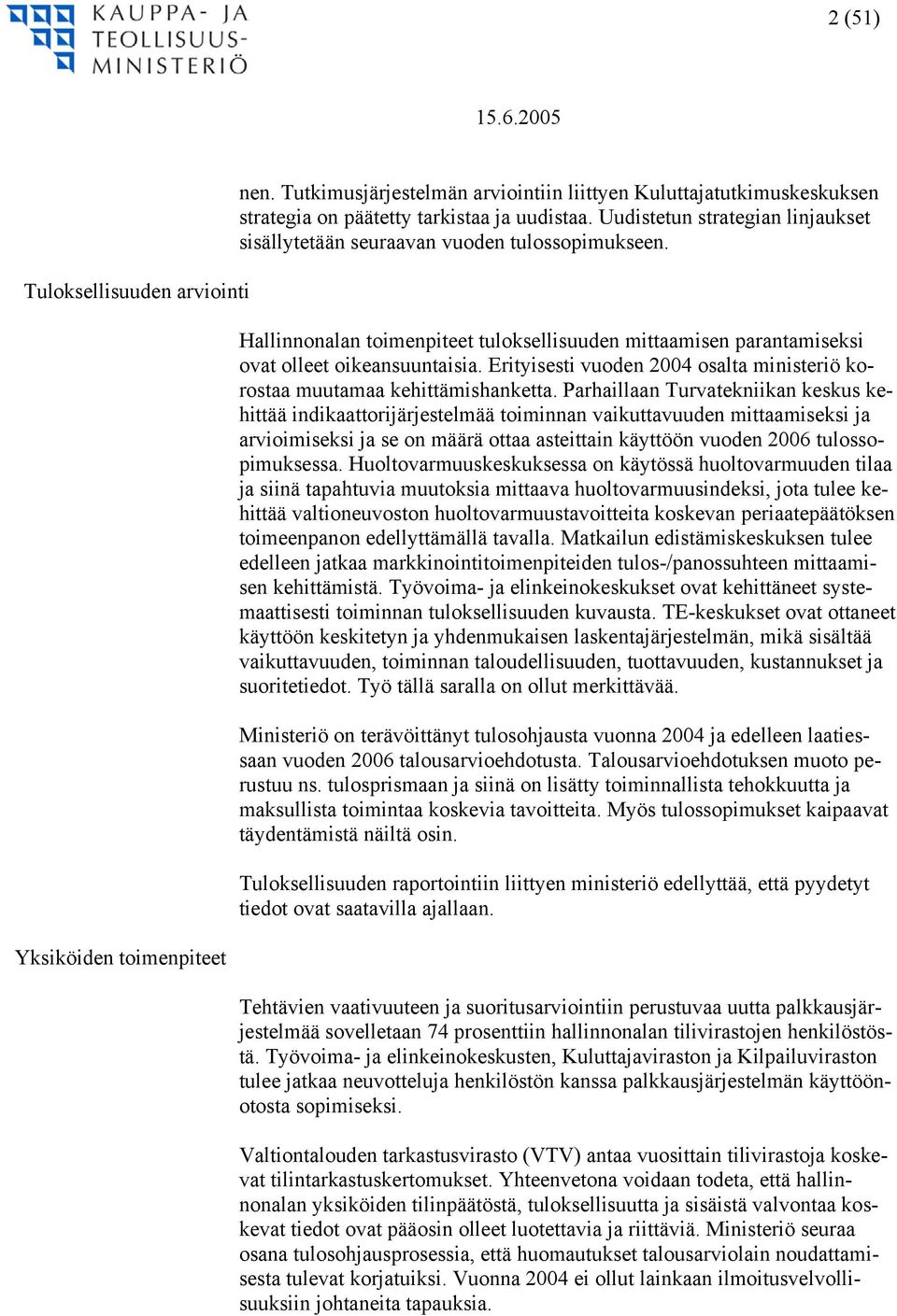 Erityisesti vuoden 2004 osalta ministeriö korostaa muutamaa kehittämishanketta.