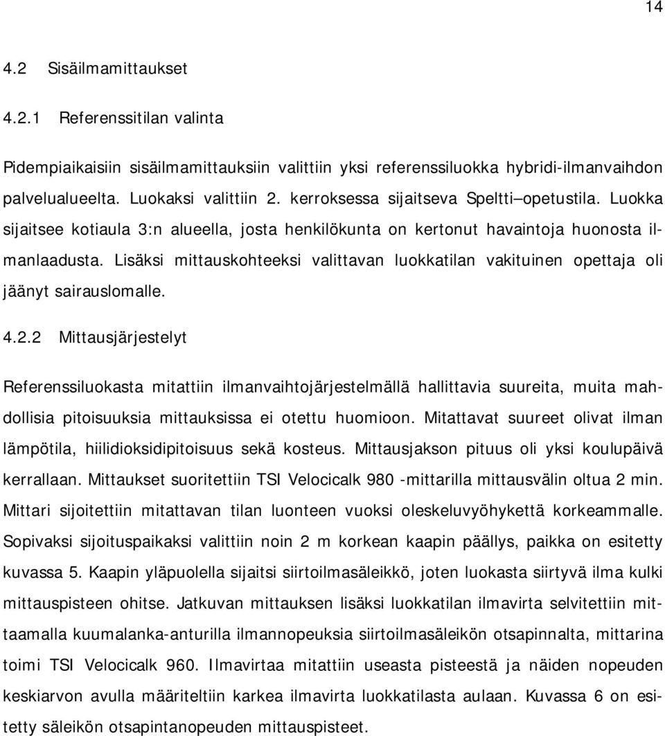 Lisäksi mittauskohteeksi valittavan luokkatilan vakituinen opettaja oli jäänyt sairauslomalle. 4.2.