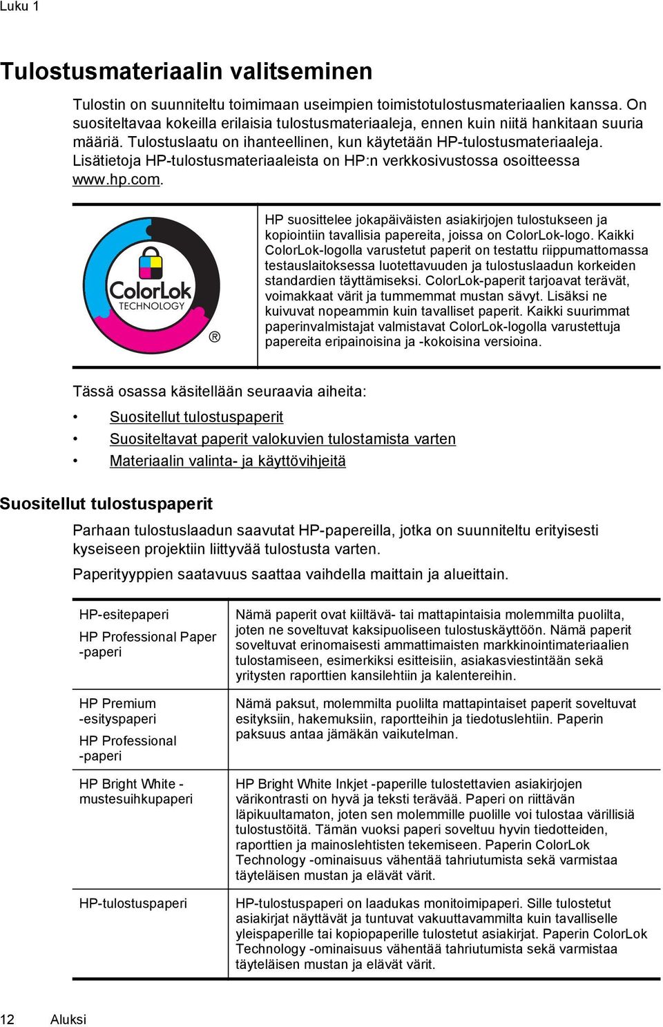 Lisätietoja HP-tulostusmateriaaleista on HP:n verkkosivustossa osoitteessa www.hp.com.