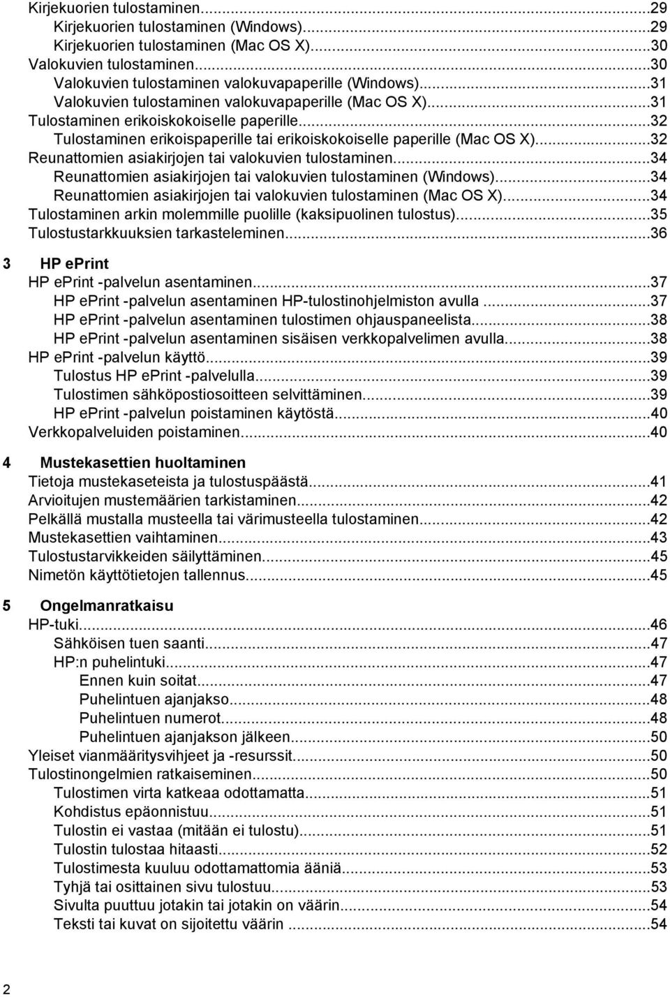 ..32 Reunattomien asiakirjojen tai valokuvien tulostaminen...34 Reunattomien asiakirjojen tai valokuvien tulostaminen (Windows)...34 Reunattomien asiakirjojen tai valokuvien tulostaminen (Mac OS X).