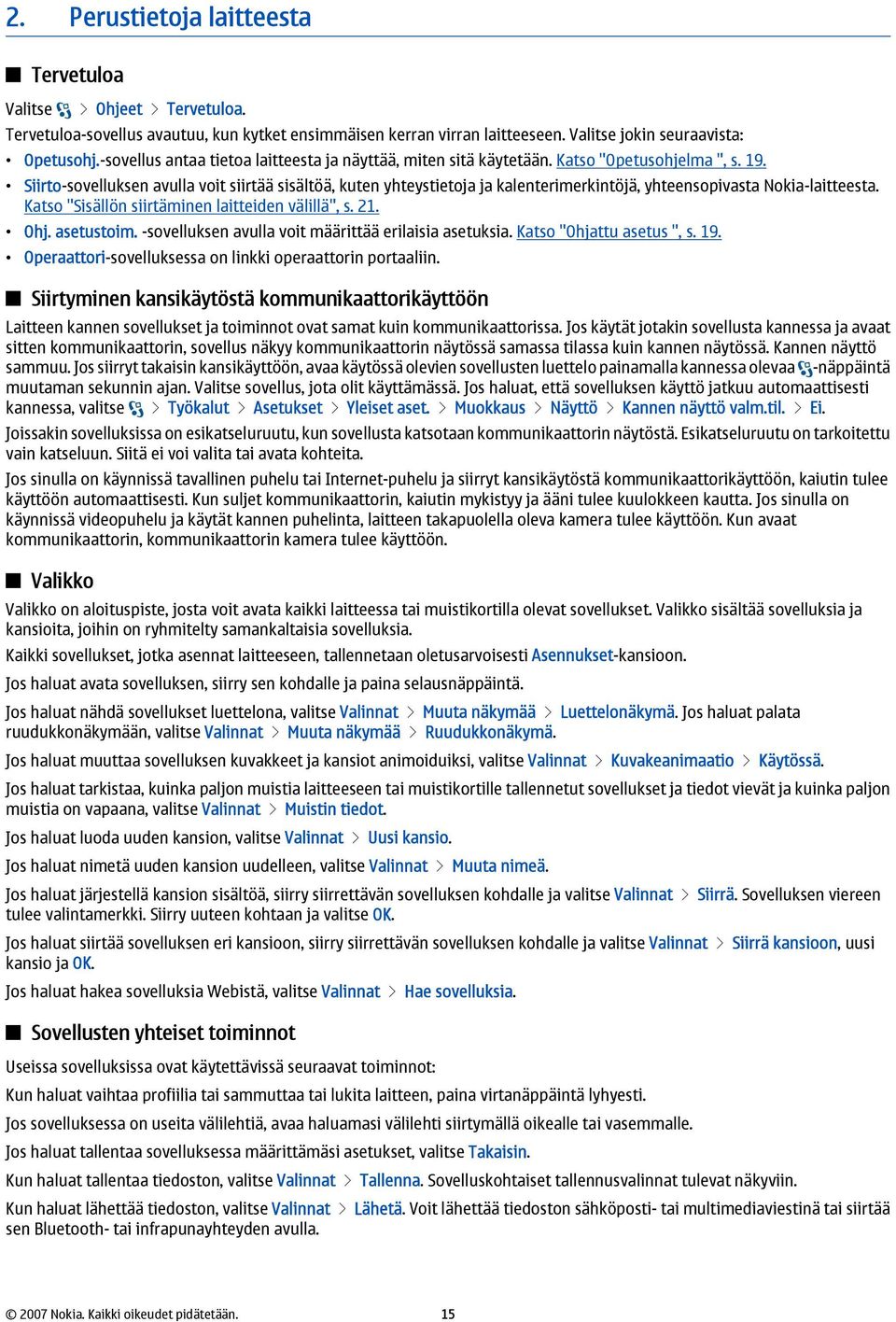 Siirto-sovelluksen avulla voit siirtää sisältöä, kuten yhteystietoja ja kalenterimerkintöjä, yhteensopivasta Nokia-laitteesta. Katso "Sisällön siirtäminen laitteiden välillä", s. 21. Ohj. asetustoim.