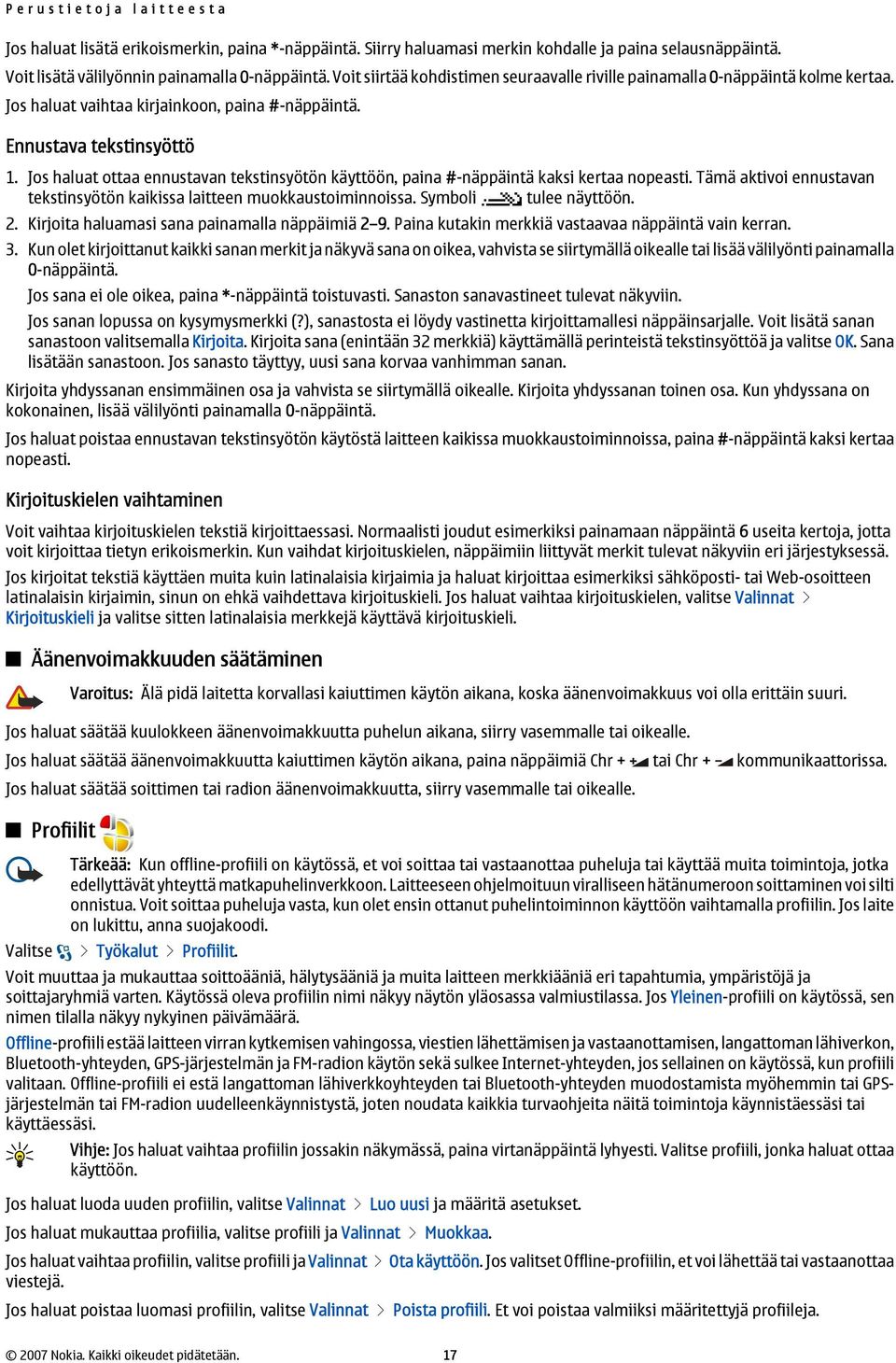 Ennustava tekstinsyöttö 1. Jos haluat ottaa ennustavan tekstinsyötön käyttöön, paina #-näppäintä kaksi kertaa nopeasti. Tämä aktivoi ennustavan tekstinsyötön kaikissa laitteen muokkaustoiminnoissa.