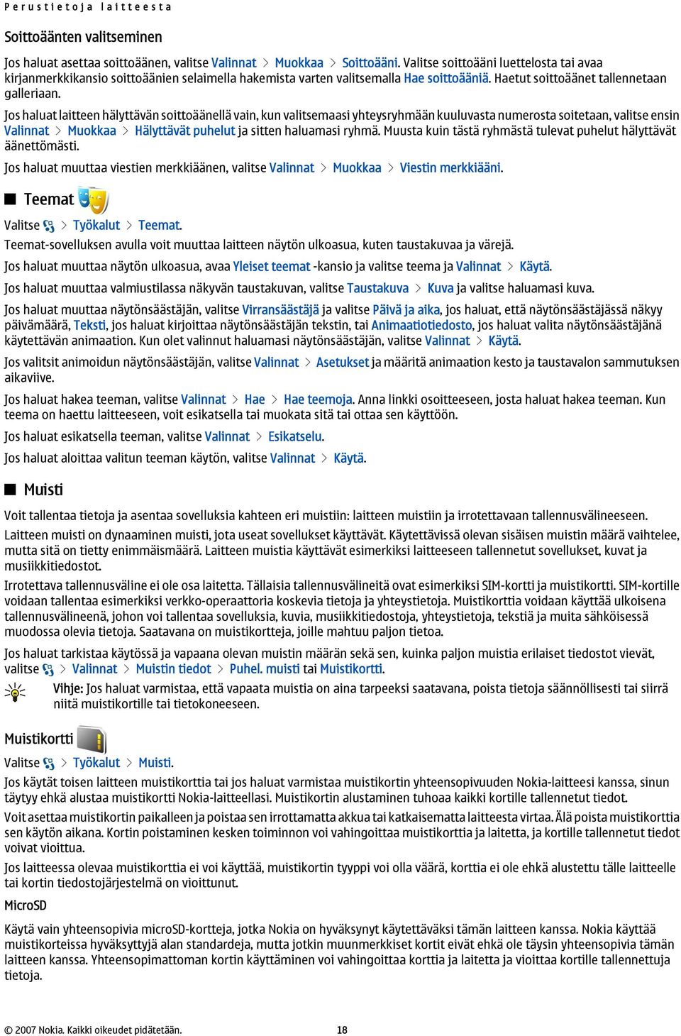 Jos haluat laitteen hälyttävän soittoäänellä vain, kun valitsemaasi yhteysryhmään kuuluvasta numerosta soitetaan, valitse ensin Valinnat > Muokkaa > Hälyttävät puhelut ja sitten haluamasi ryhmä.