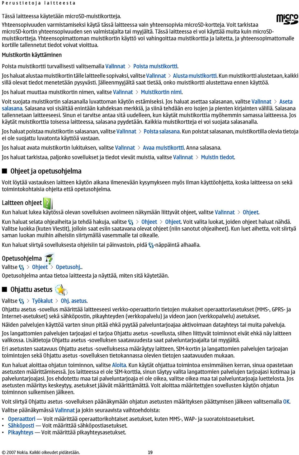 Yhteensopimattoman muistikortin käyttö voi vahingoittaa muistikorttia ja laitetta, ja yhteensopimattomalle kortille tallennetut tiedot voivat vioittua.