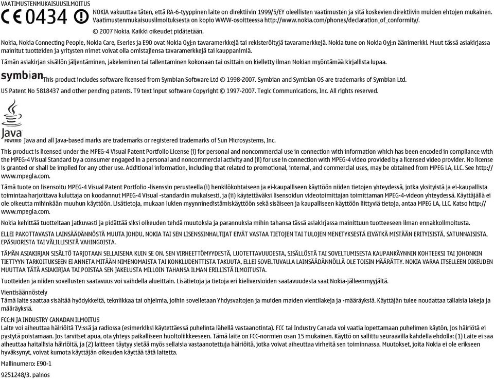 Nokia, Nokia Connecting People, Nokia Care, Eseries ja E90 ovat Nokia Oyj:n tavaramerkkejä tai rekisteröityjä tavaramerkkejä. Nokia tune on Nokia Oyj:n äänimerkki.