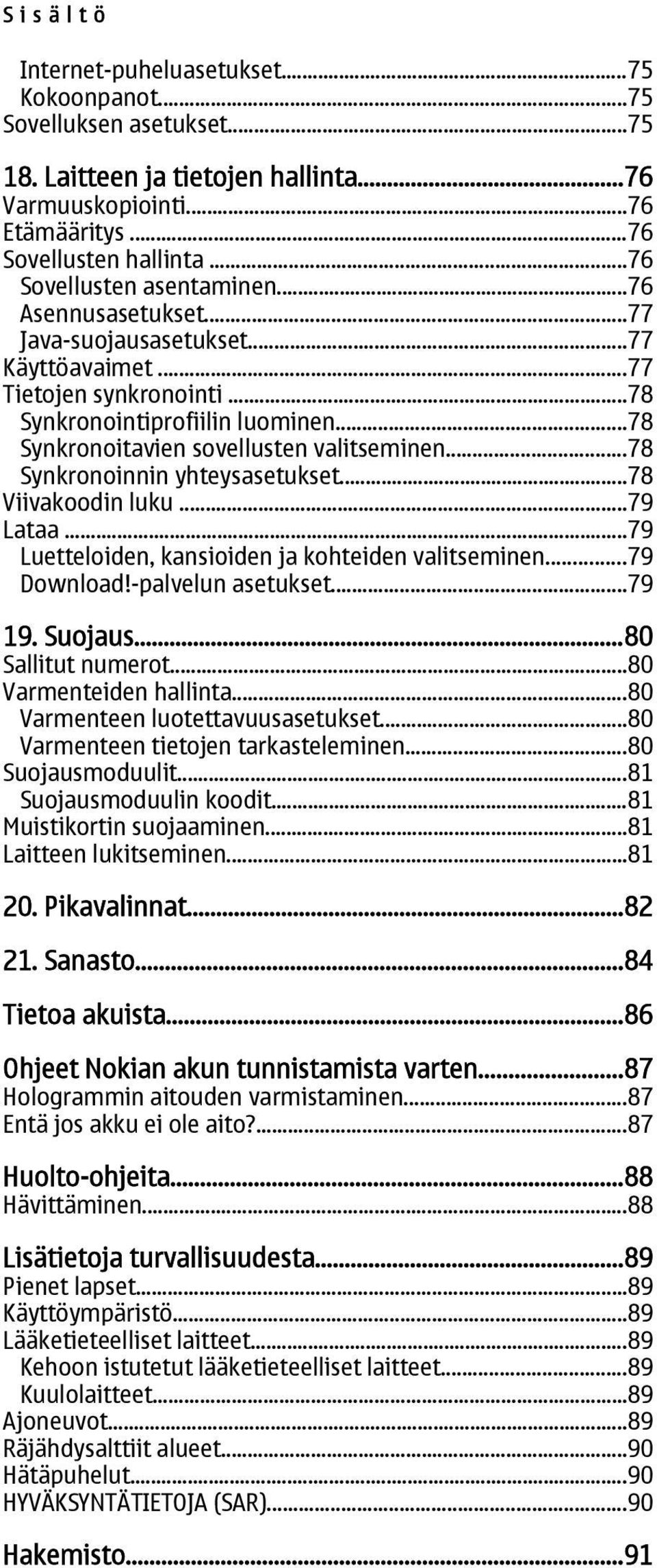 ..78 Synkronoitavien sovellusten valitseminen...78 Synkronoinnin yhteysasetukset...78 Viivakoodin luku...79 Lataa...79 Luetteloiden, kansioiden ja kohteiden valitseminen...79 Download!