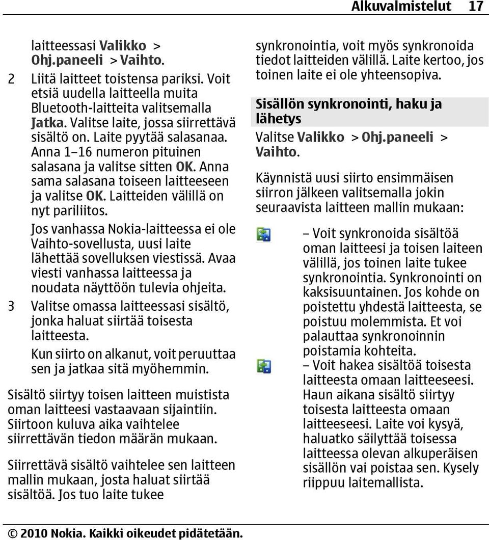 Laitteiden välillä on nyt pariliitos. Jos vanhassa Nokia-laitteessa ei ole Vaihto-sovellusta, uusi laite lähettää sovelluksen viestissä.