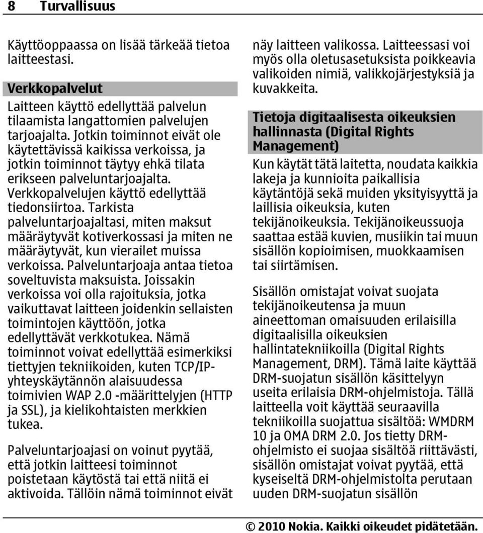 Tarkista palveluntarjoajaltasi, miten maksut määräytyvät kotiverkossasi ja miten ne määräytyvät, kun vierailet muissa verkoissa. Palveluntarjoaja antaa tietoa soveltuvista maksuista.