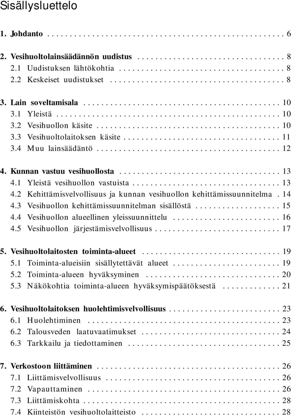 ........................................ 10 3.3 Vesihuoltolaitoksen käsite................................... 11 3.4 Muu lainsäädäntö......................................... 12 4.