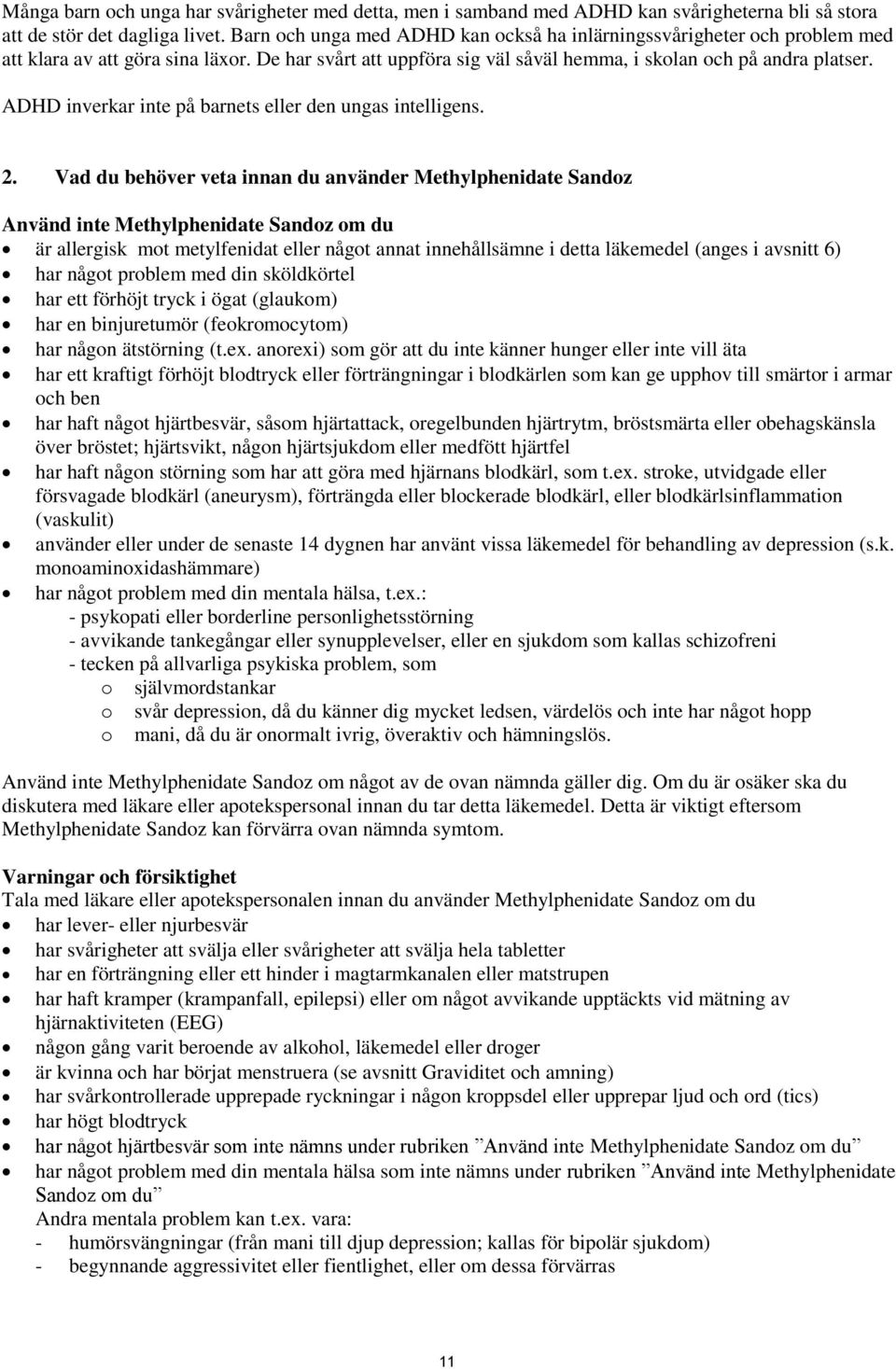 ADHD inverkar inte på barnets eller den ungas intelligens. 2.