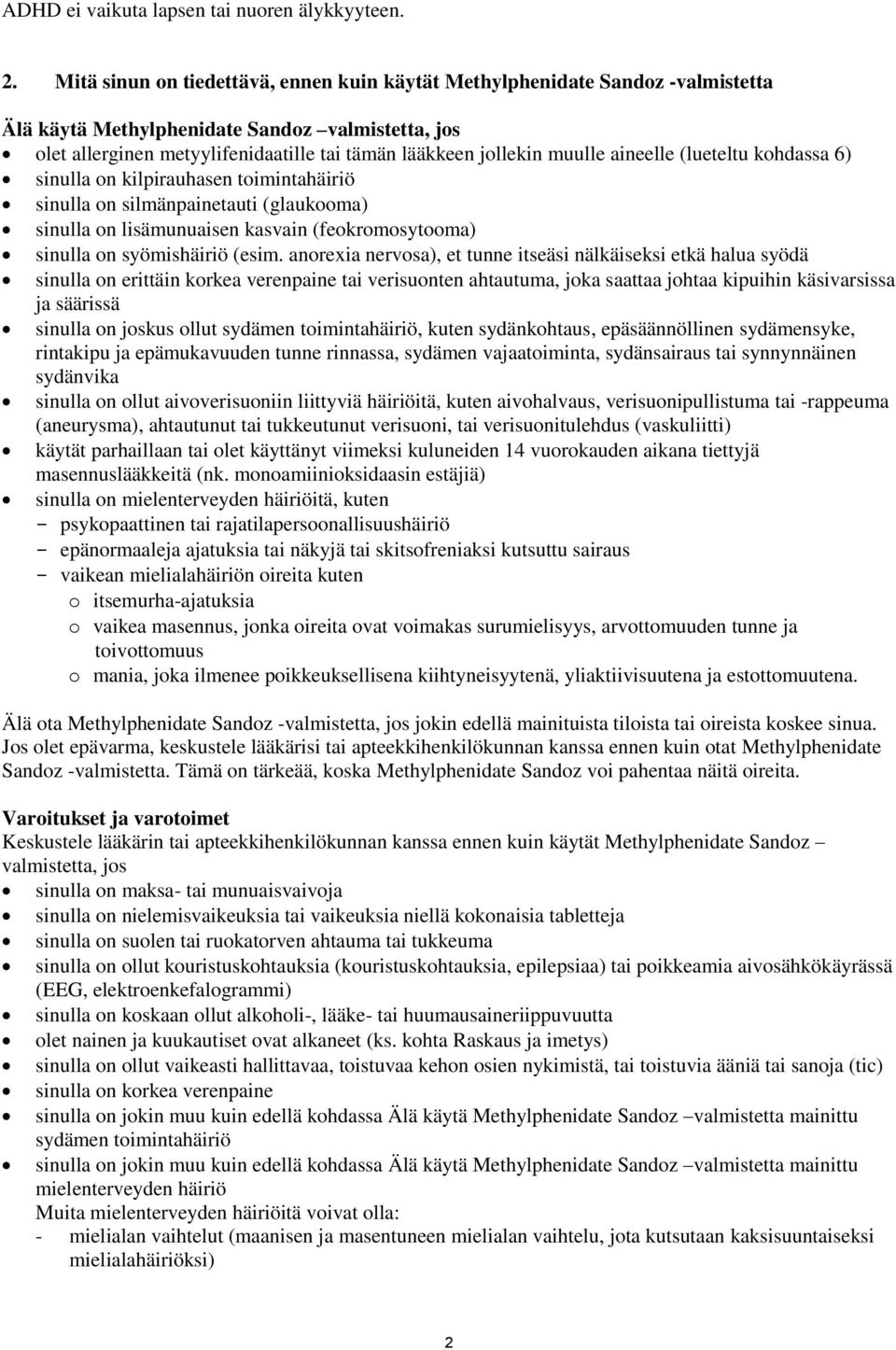 muulle aineelle (lueteltu kohdassa 6) sinulla on kilpirauhasen toimintahäiriö sinulla on silmänpainetauti (glaukooma) sinulla on lisämunuaisen kasvain (feokromosytooma) sinulla on syömishäiriö (esim.