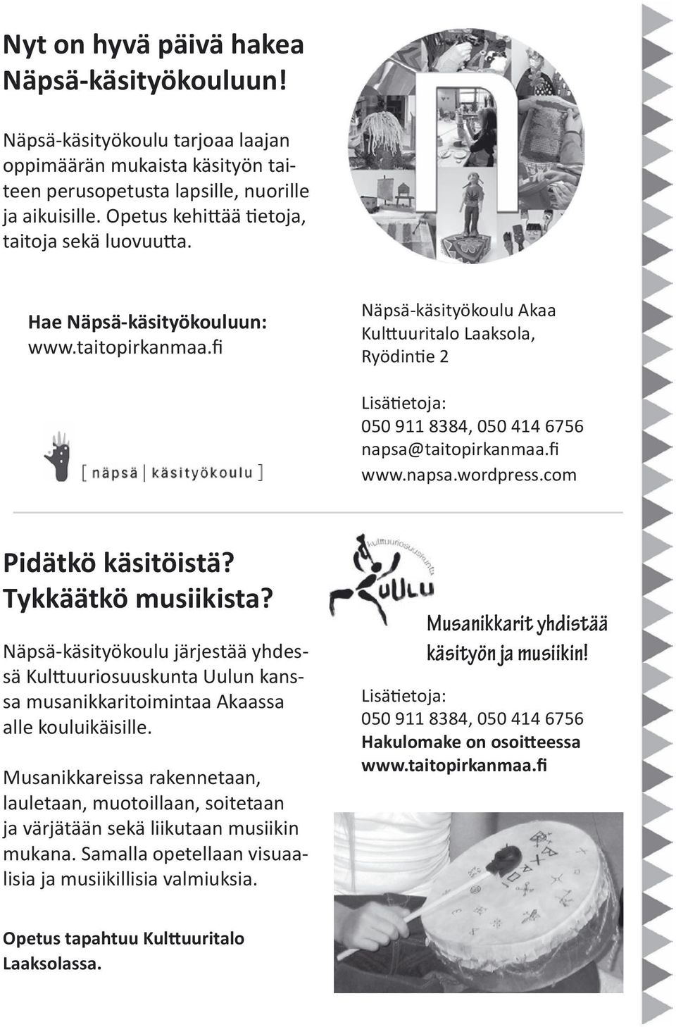 911 8384, 050 414 6756 www.napsa.wordpress.com Pidätkö käsitöistä? Tykkäätkö musiikista?