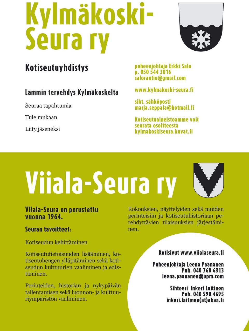 fi siht. sähköposti marja.seppala@hotmail.fi Kotiseutuaineistoamme voit seurata osoitteesta kylmakoskiseura.kuvat.fi Viiala-Seura ry Viiala-Seura on perustettu vuonna 1964.