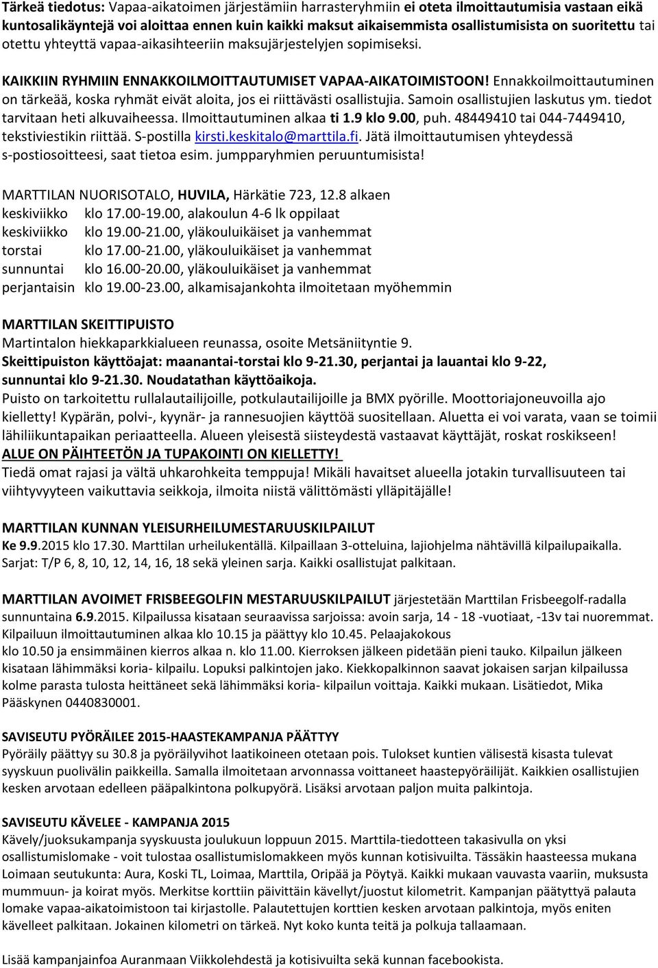 Ennakkoilmoittautuminen on tärkeää, koska ryhmät eivät aloita, jos ei riittävästi osallistujia. Samoin osallistujien laskutus ym. tiedot tarvitaan heti alkuvaiheessa. Ilmoittautuminen alkaa ti 1.