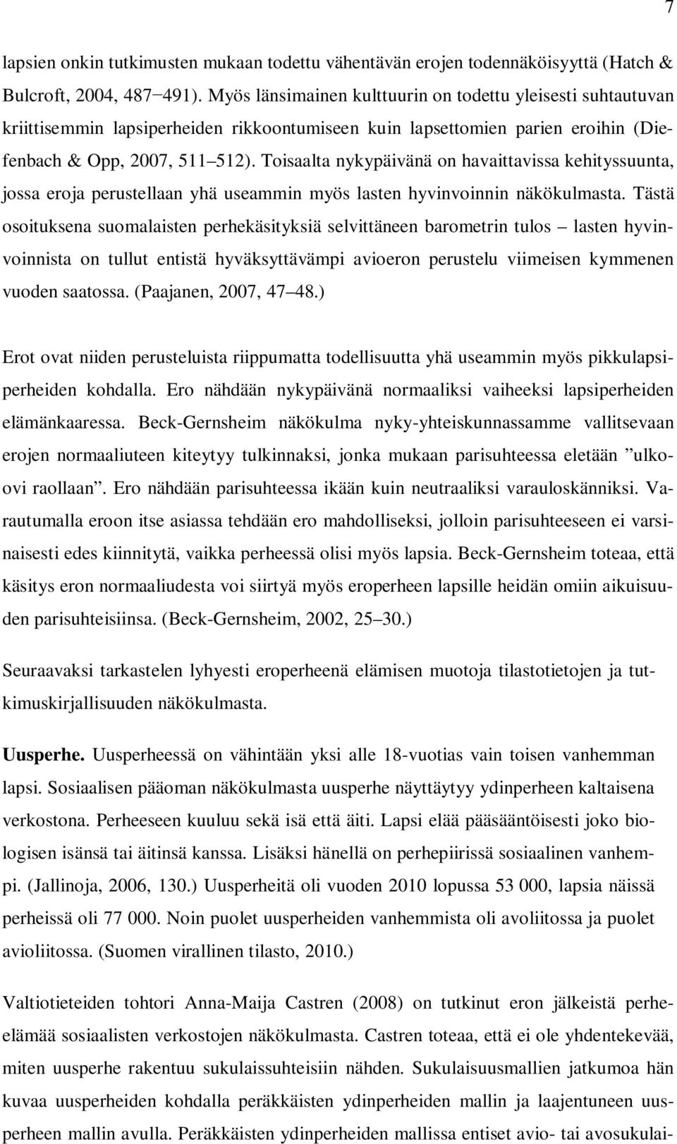 Toisaalta nykypäivänä on havaittavissa kehityssuunta, jossa eroja perustellaan yhä useammin myös lasten hyvinvoinnin näkökulmasta.