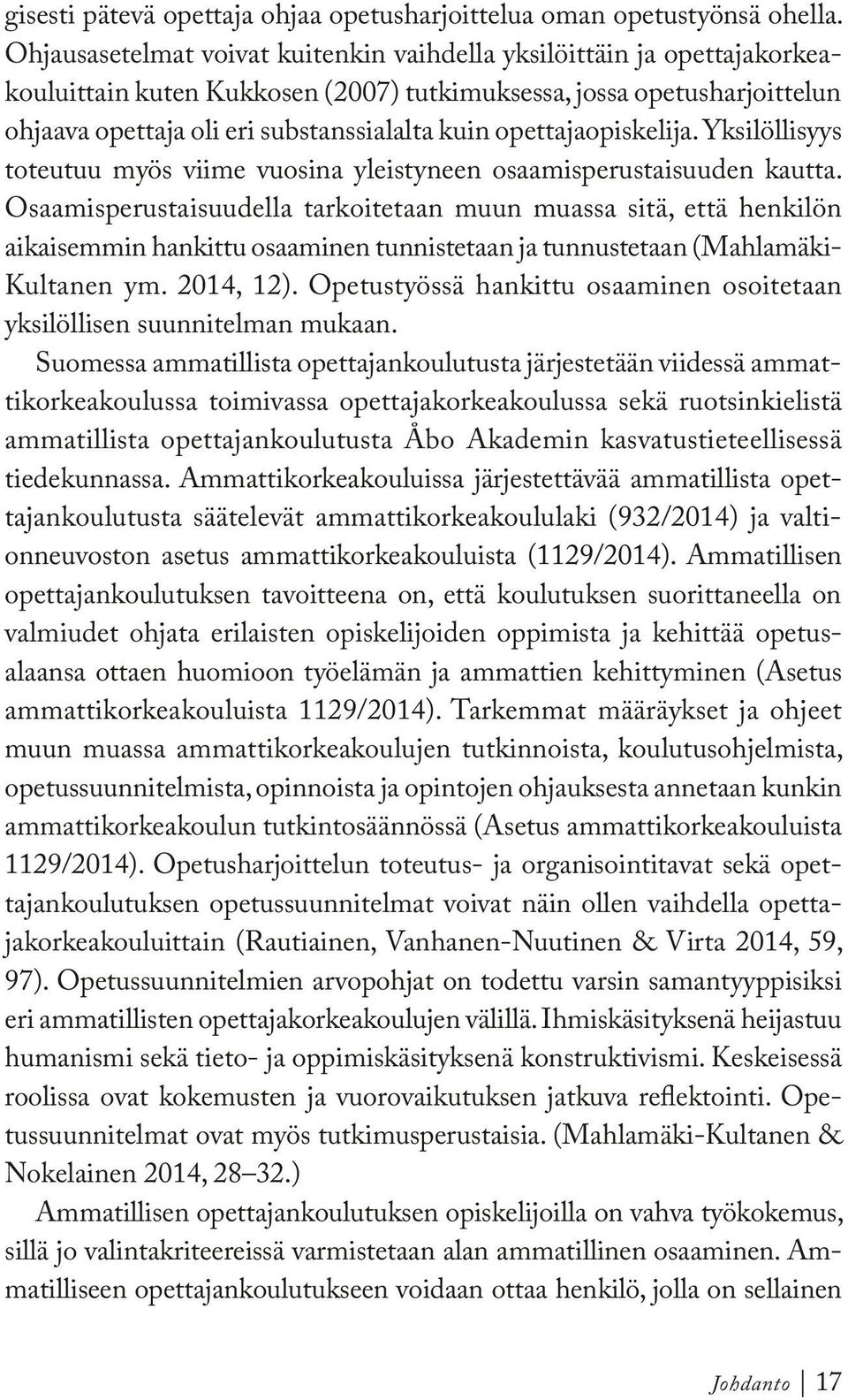 opettajaopiskelija. Yksilöllisyys toteutuu myös viime vuosina yleistyneen osaamisperustaisuuden kautta.