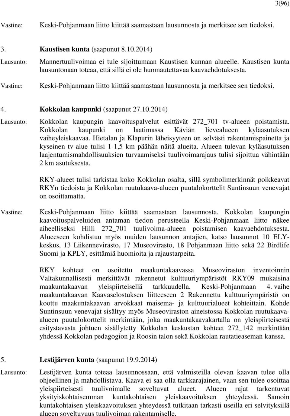 Keski-Pohjanmaan liitto kiittää saamastaan lausunnosta ja merkitsee sen tiedoksi. 4. Kokkolan kaupunki (saapunut 27.10.