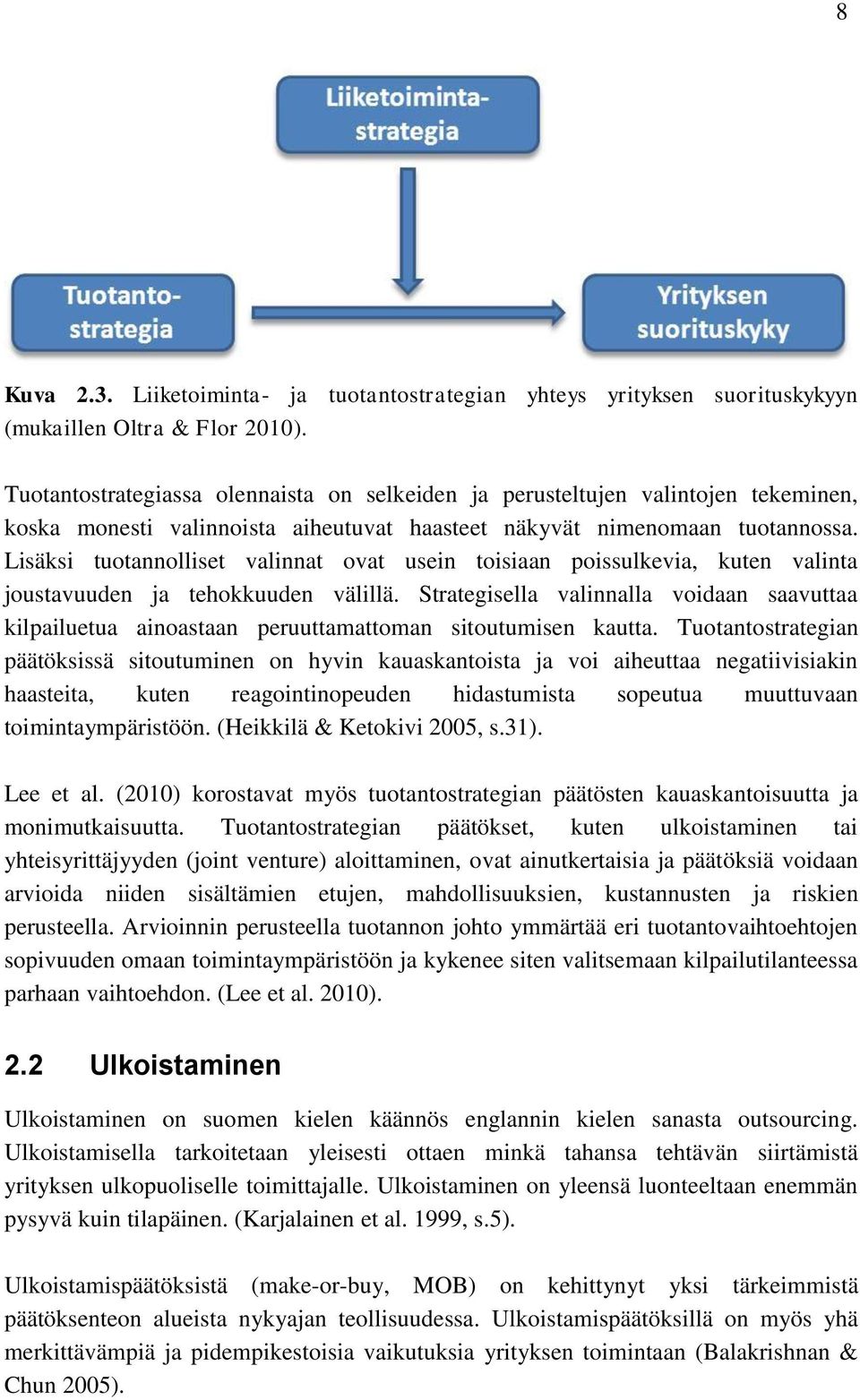 Lisäksi tuotannolliset valinnat ovat usein toisiaan poissulkevia, kuten valinta joustavuuden ja tehokkuuden välillä.