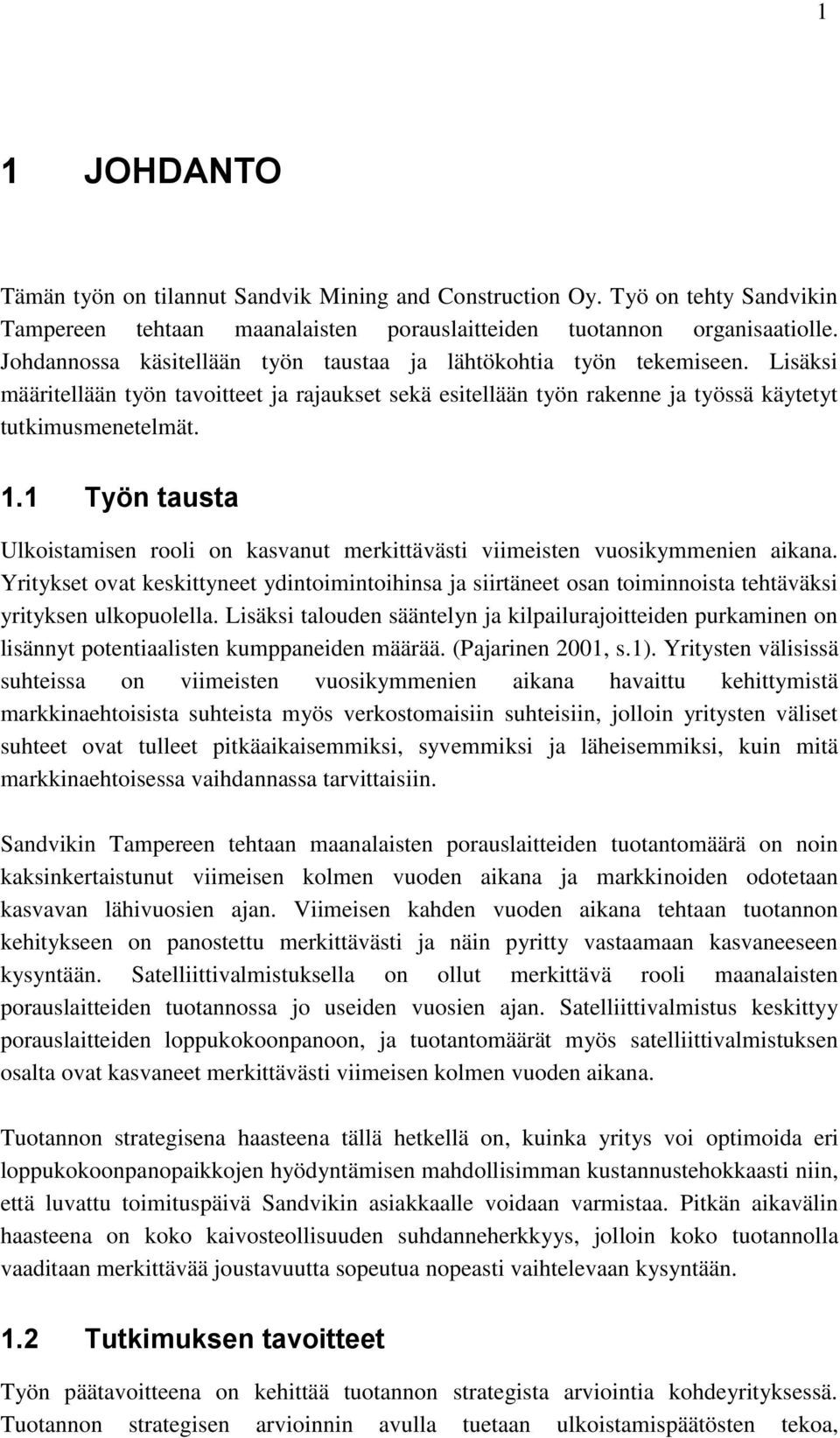 1 Työn tausta Ulkoistamisen rooli on kasvanut merkittävästi viimeisten vuosikymmenien aikana.