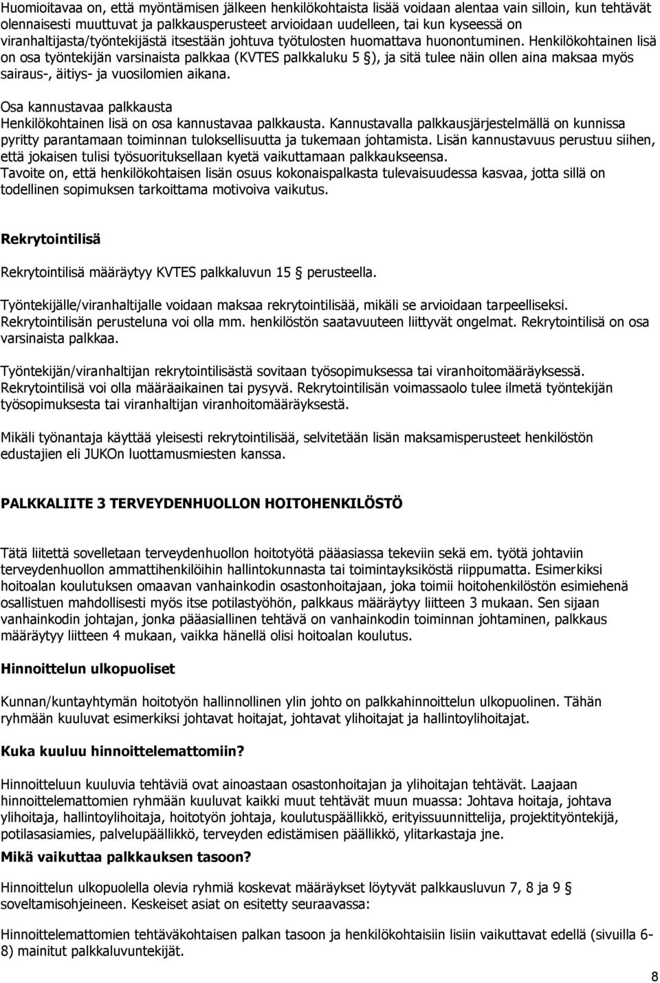 Henkilökohtainen lisä on osa työntekijän varsinaista palkkaa (KVTES palkkaluku 5 ), ja sitä tulee näin ollen aina maksaa myös sairaus-, äitiys- ja vuosilomien aikana.
