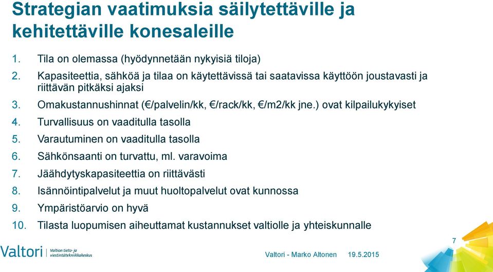 Omakustannushinnat ( /palvelin/kk, /rack/kk, /m2/kk jne.) ovat kilpailukykyiset 4. Turvallisuus on vaaditulla tasolla 5. Varautuminen on vaaditulla tasolla 6.