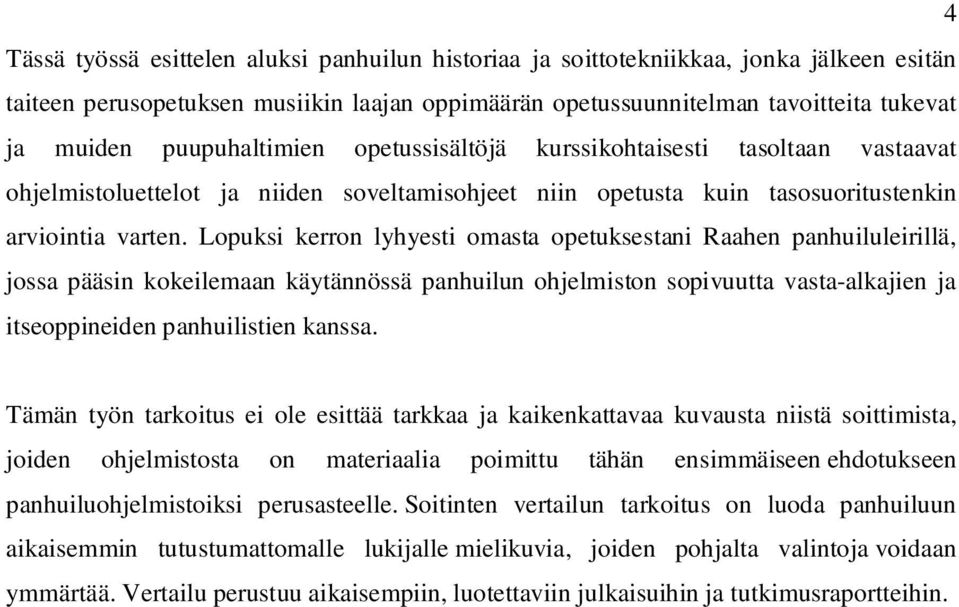 Lopuksi kerron lyhyesti omasta opetuksestani Raahen panhuiluleirillä, jossa pääsin kokeilemaan käytännössä panhuilun ohjelmiston sopivuutta vasta-alkajien ja itseoppineiden panhuilistien kanssa.