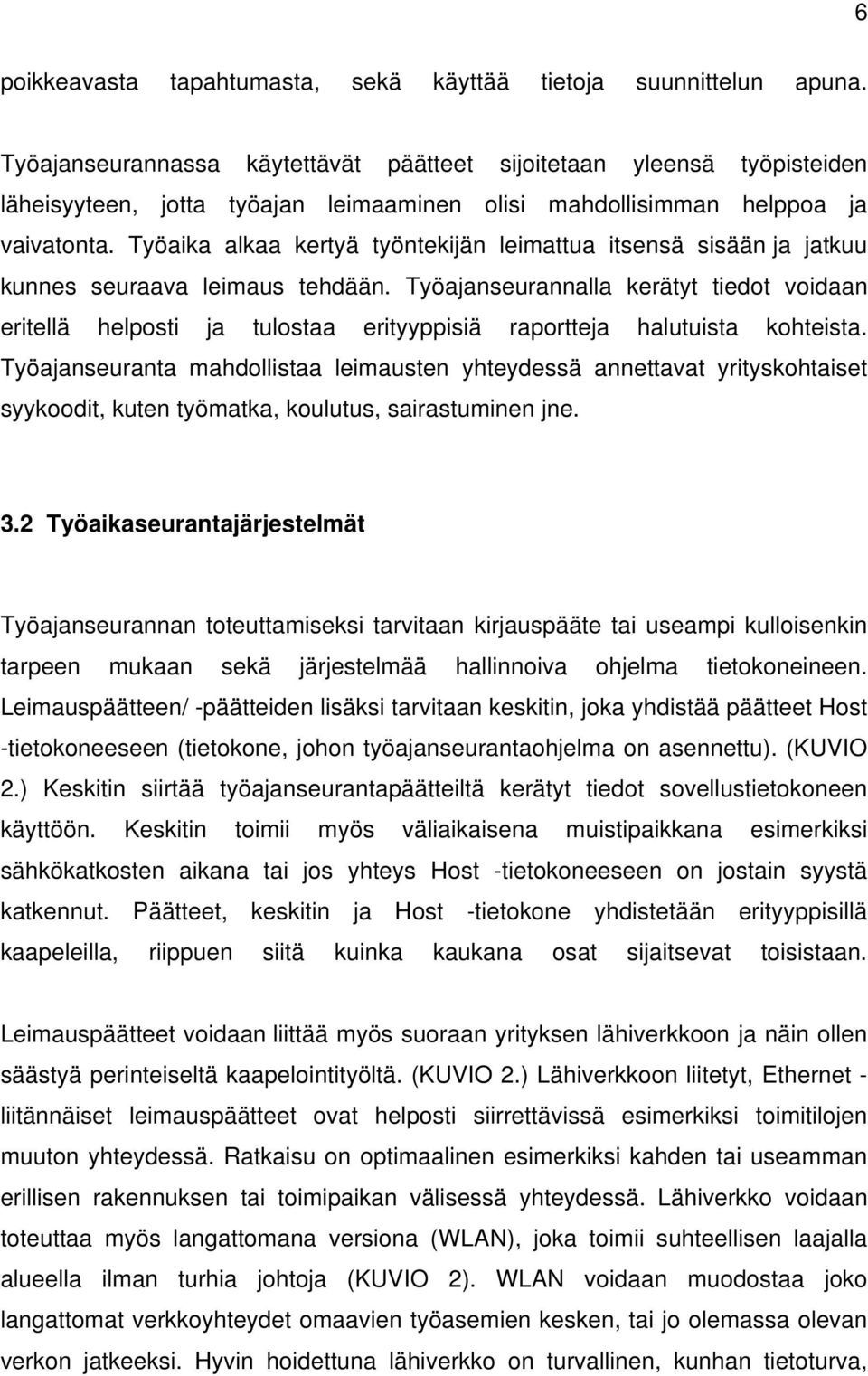 Työaika alkaa kertyä työntekijän leimattua itsensä sisään ja jatkuu kunnes seuraava leimaus tehdään.