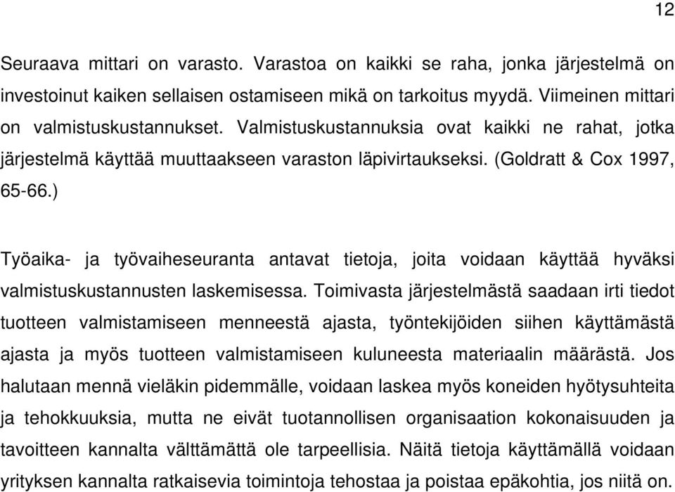 ) Työaika- ja työvaiheseuranta antavat tietoja, joita voidaan käyttää hyväksi valmistuskustannusten laskemisessa.