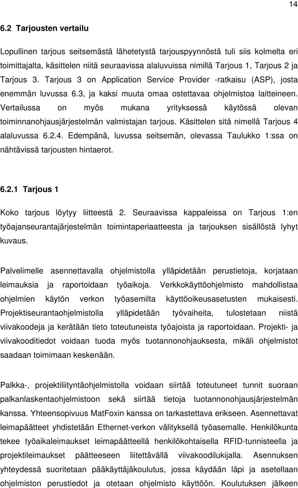 Vertailussa on myös mukana yrityksessä käytössä olevan toiminnanohjausjärjestelmän valmistajan tarjous. Käsittelen sitä nimellä Tarjous 4 