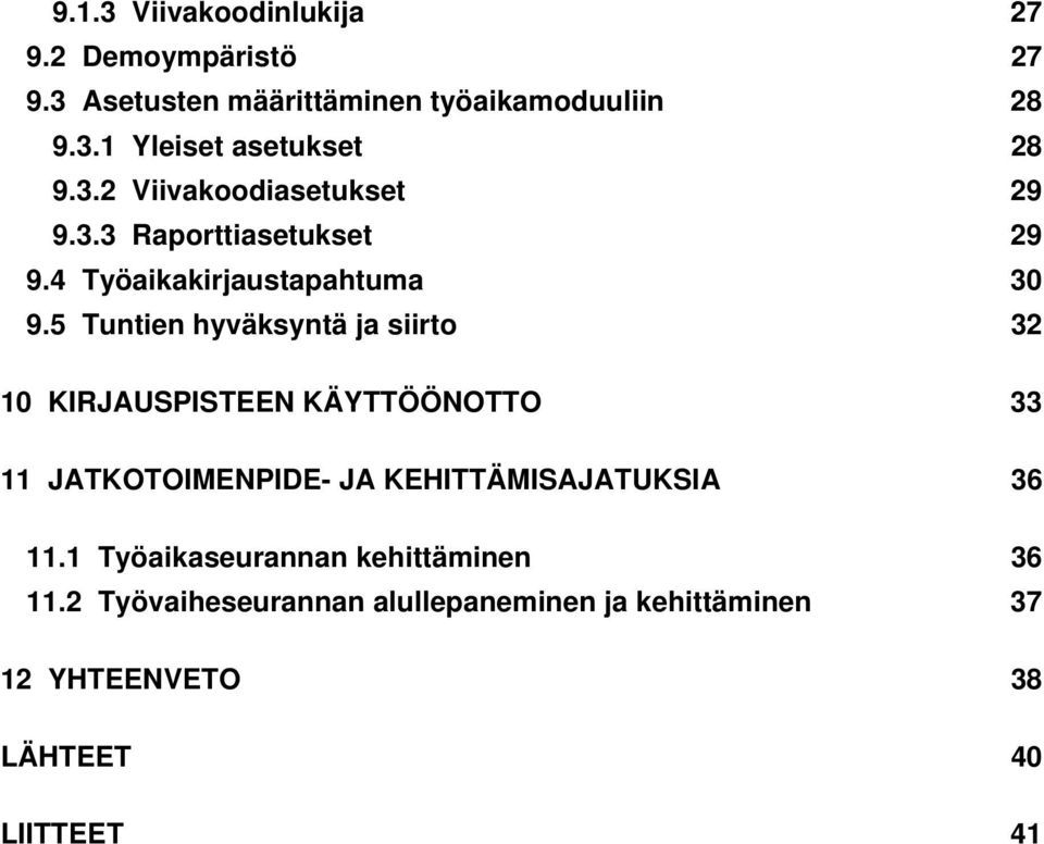 5 Tuntien hyväksyntä ja siirto 32 10 KIRJAUSPISTEEN KÄYTTÖÖNOTTO 33 11 JATKOTOIMENPIDE- JA KEHITTÄMISAJATUKSIA 36