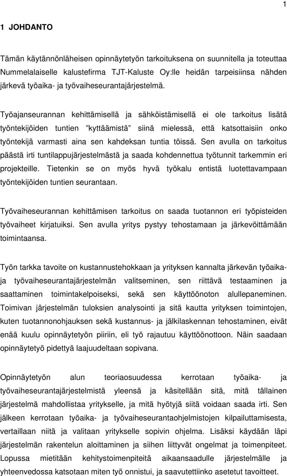 Työajanseurannan kehittämisellä ja sähköistämisellä ei ole tarkoitus lisätä työntekijöiden tuntien kyttäämistä siinä mielessä, että katsottaisiin onko työntekijä varmasti aina sen kahdeksan tuntia