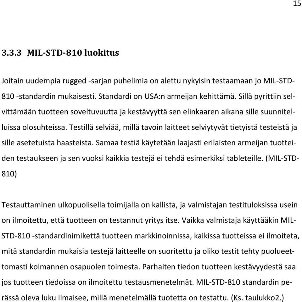 Testillä selviää, millä tavoin laitteet selviytyvät tietyistä testeistä ja sille asetetuista haasteista.