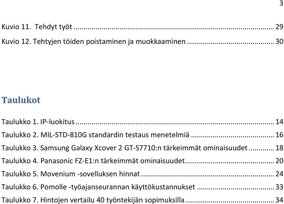 Samsung Galaxy Xcover 2 GT-S7710:n tärkeimmät ominaisuudet... 18 Taulukko 4. Panasonic FZ-E1:n tärkeimmät ominaisuudet.