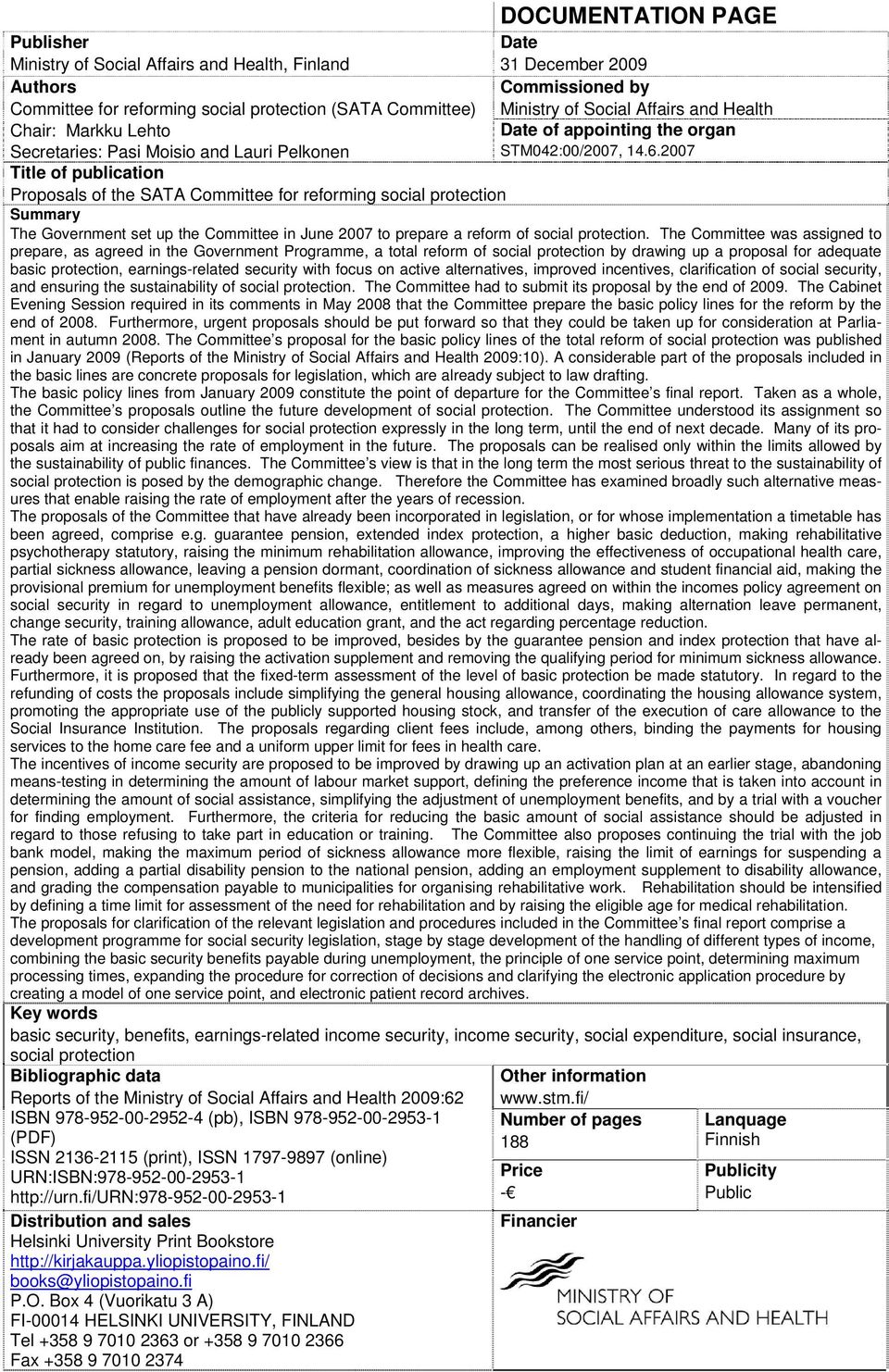 2007 Title of publication Proposals of the SATA Committee for reforming social protection Summary The Government set up the Committee in June 2007 to prepare a reform of social protection.