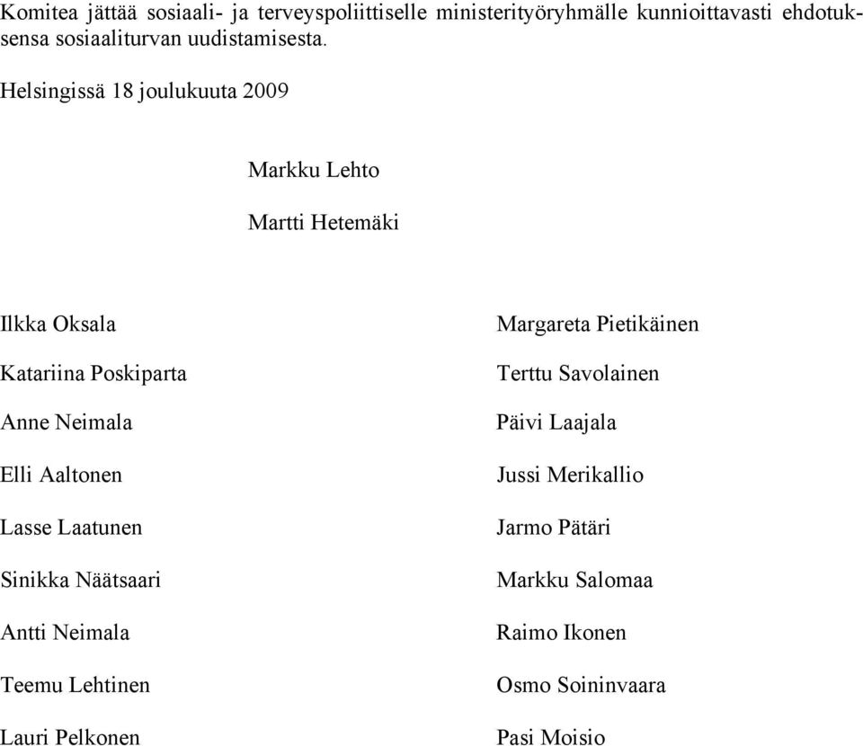 Helsingissä 18 joulukuuta 2009 Markku Lehto Martti Hetemäki Ilkka Oksala Katariina Poskiparta Anne Neimala Elli