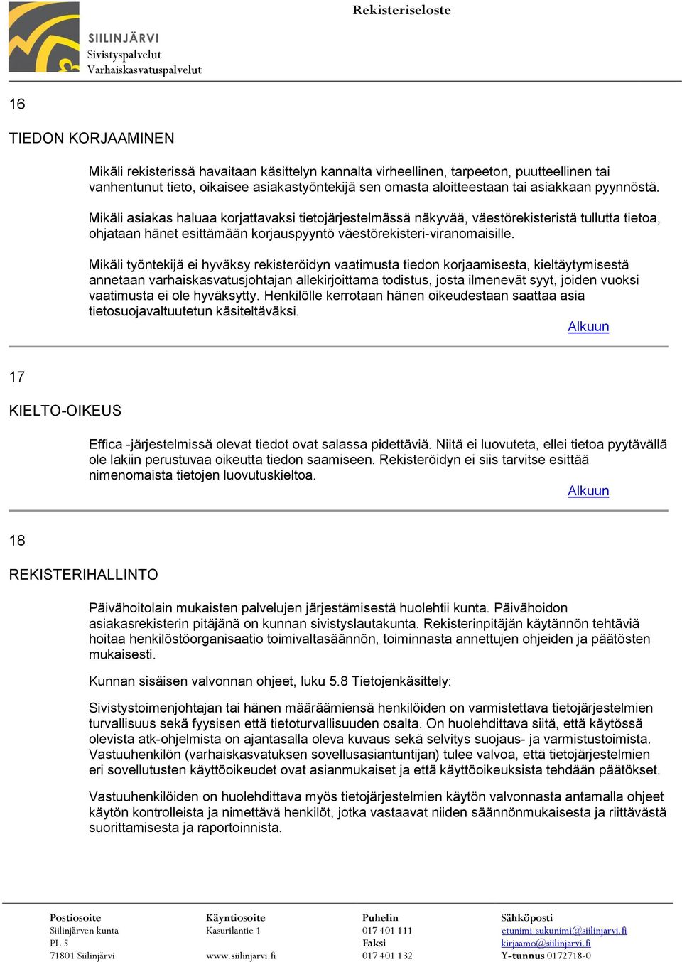 Mikäli työntekijä ei hyväksy rekisteröidyn vaatimusta tiedon korjaamisesta, kieltäytymisestä annetaan varhaiskasvatusjohtajan allekirjoittama todistus, josta ilmenevät syyt, joiden vuoksi vaatimusta