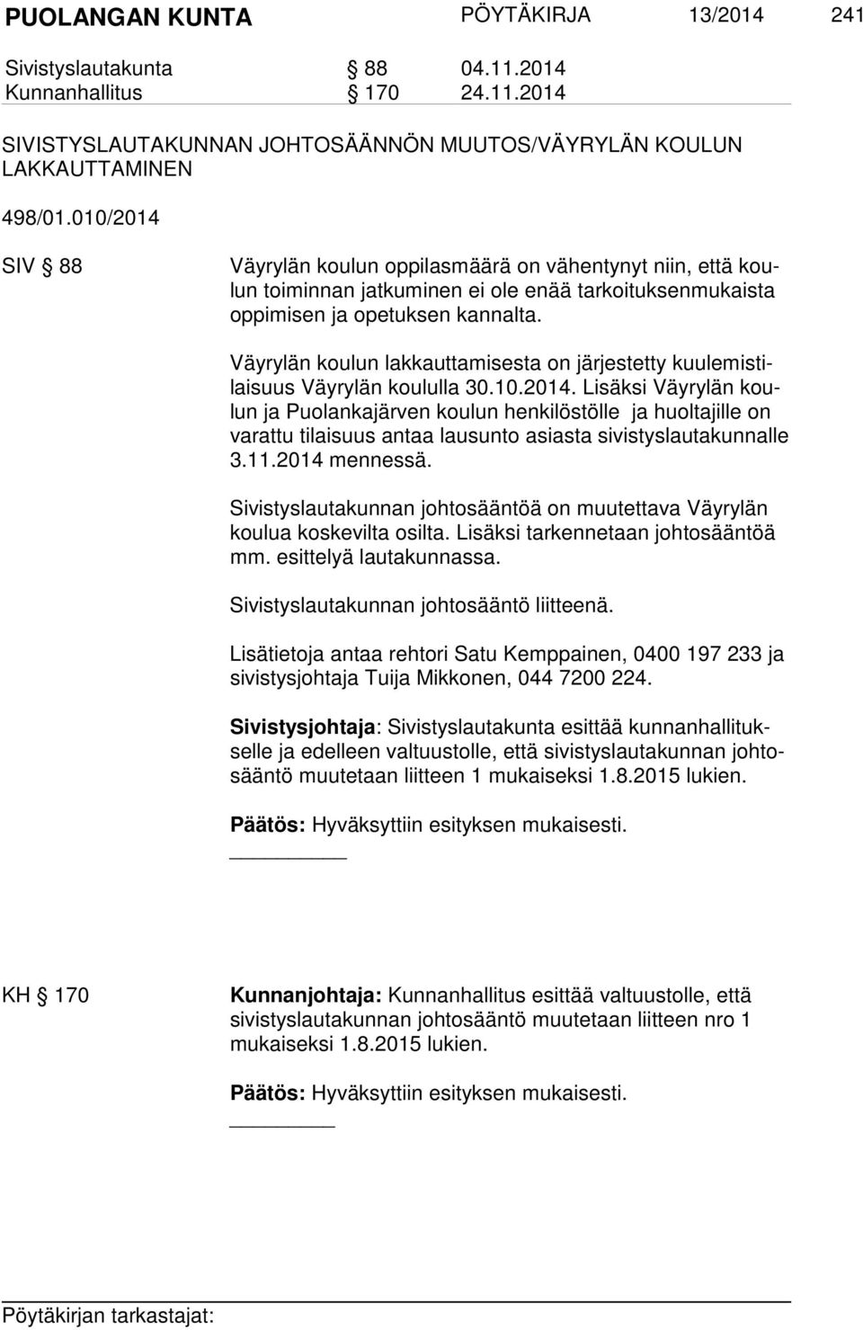 Väyrylän koulun lakkauttamisesta on järjestetty kuu le mis tilai suus Väyrylän koululla 30.10.2014.