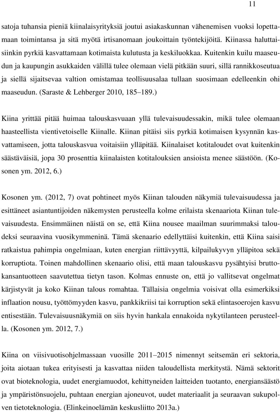 Kuitenkin kuilu maaseudun ja kaupungin asukkaiden välillä tulee olemaan vielä pitkään suuri, sillä rannikkoseutua ja siellä sijaitsevaa valtion omistamaa teollisuusalaa tullaan suosimaan edelleenkin