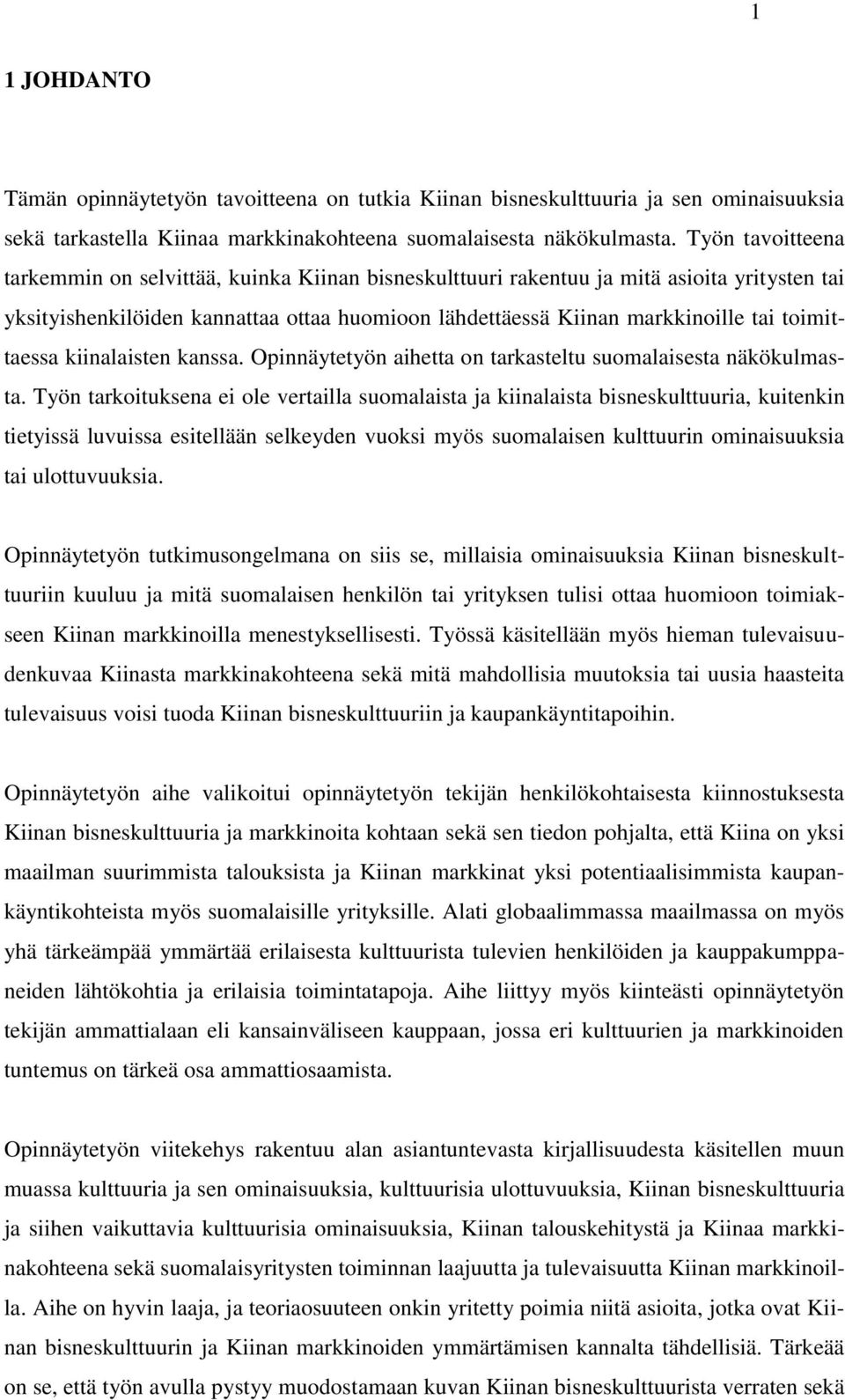 toimittaessa kiinalaisten kanssa. Opinnäytetyön aihetta on tarkasteltu suomalaisesta näkökulmasta.