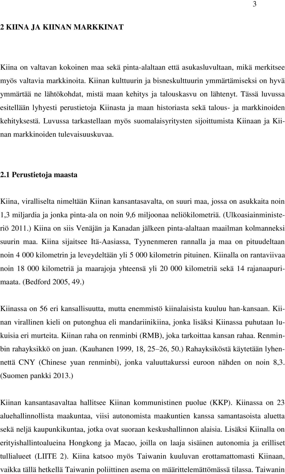 Tässä luvussa esitellään lyhyesti perustietoja Kiinasta ja maan historiasta sekä talous- ja markkinoiden kehityksestä.